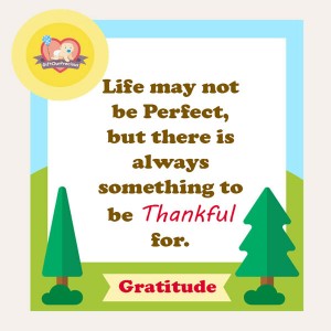 Life may not be Perfect, but there is always something to be Thankful for.
