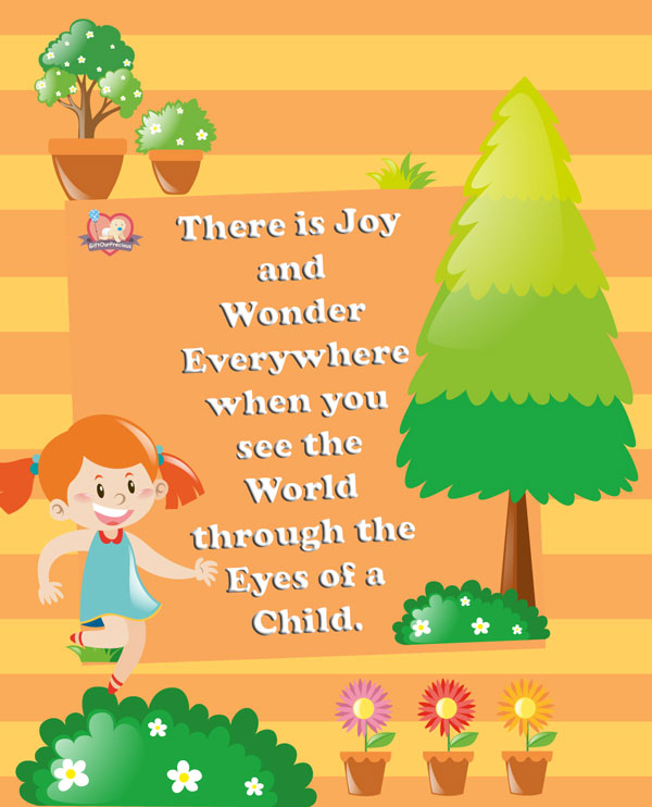There is Joy and Wonder Everywhere when you see the World through the Eyes of a Child.