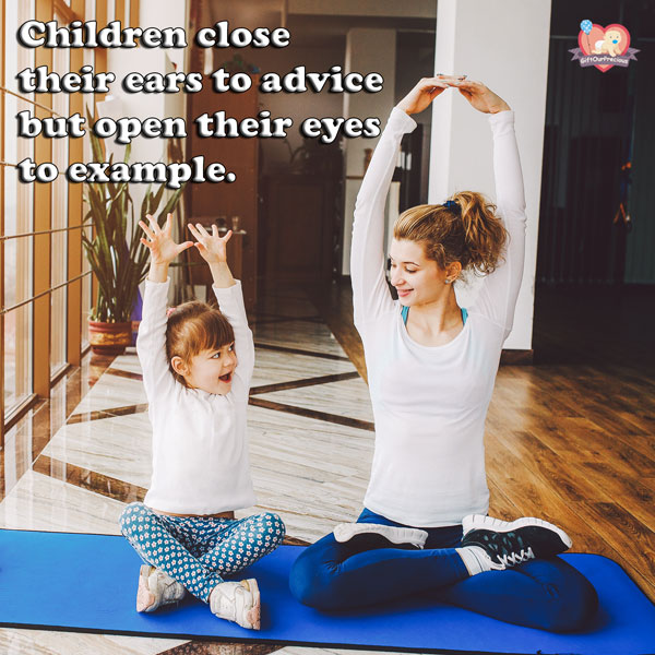 Children close their ears to advice but open their eyes to example.