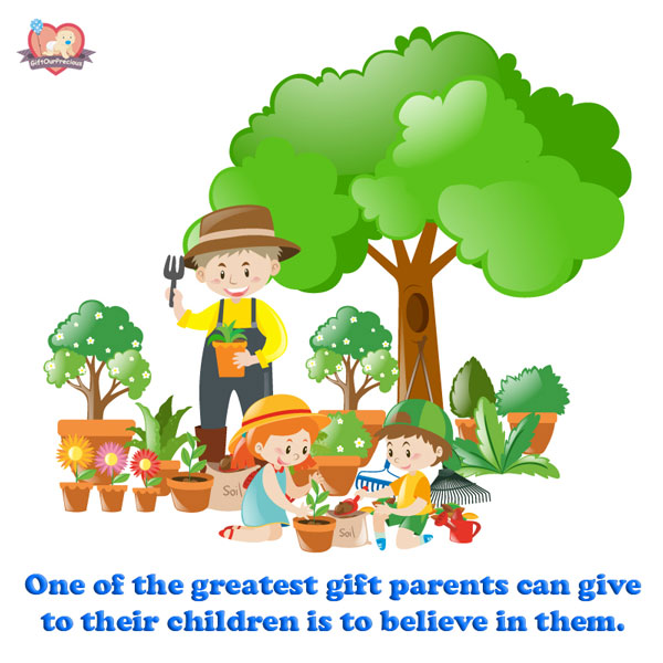 One of the greatest gift parents can give to their children is to believe in them.