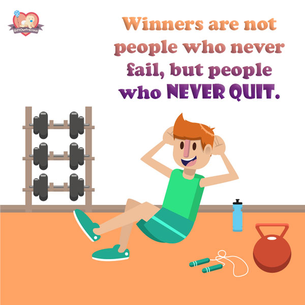 Winners are not people who never fail, but people who Never Quit.