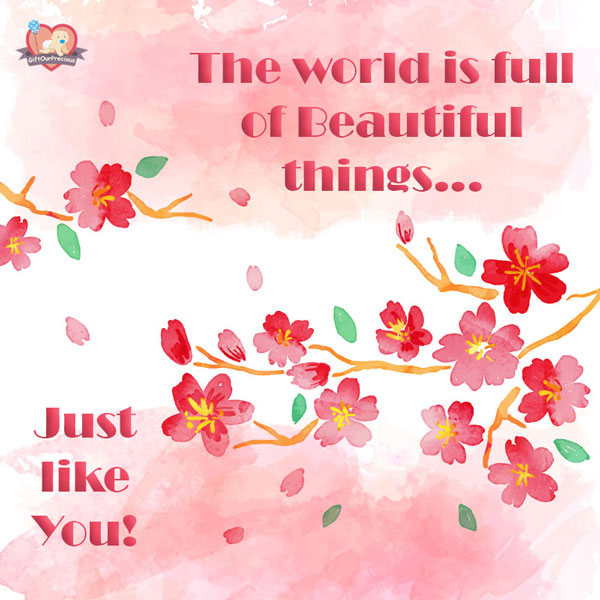 The world is full of Beautiful things... Just like You!