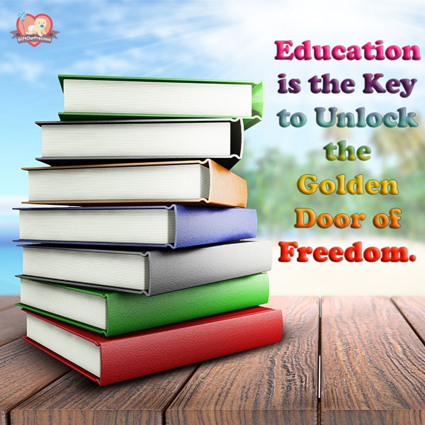 Education is the Key to Unlock the Golden Door of Freedom.