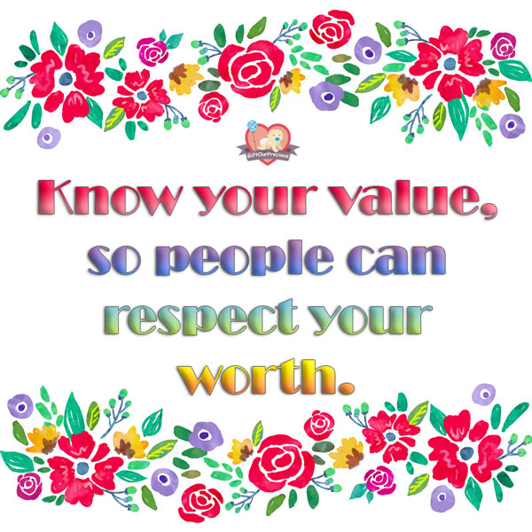 Know your value, so people can respect your worth.