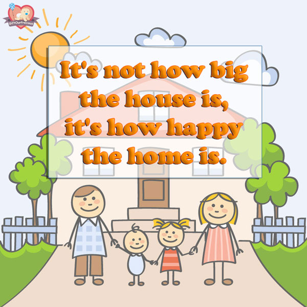 It's not how big the house is, it's how happy the home is.
