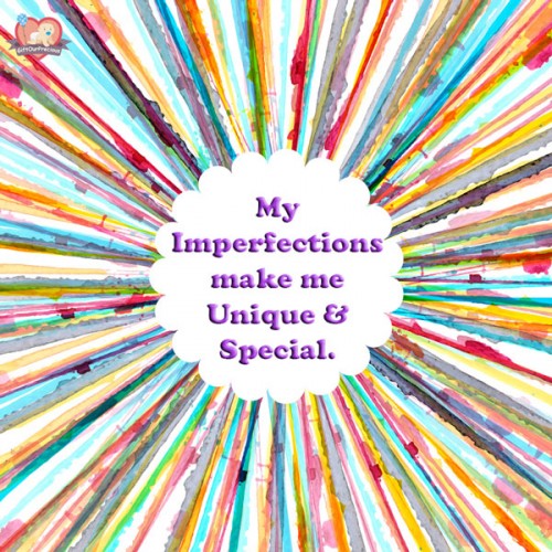 My Imperfections make me Unique & Special.