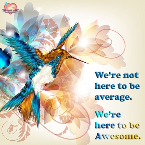 We're not here to be average. We're here to be Awesome.