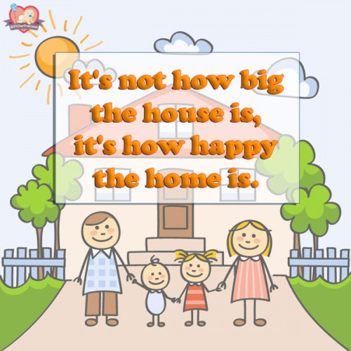 It's not how big the house is, it's how happy the home is.
