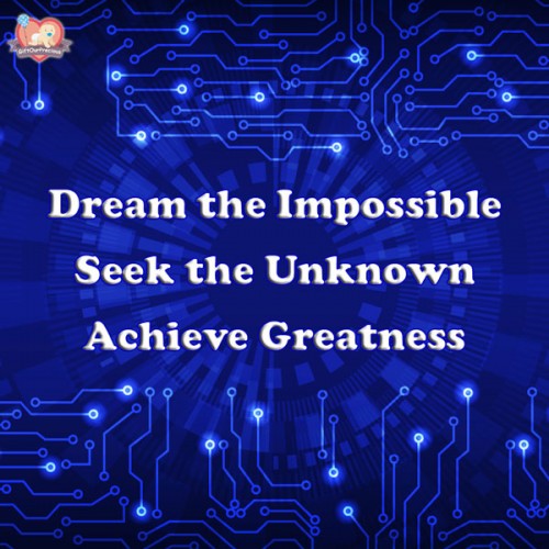 Dream the Impossible Seek the Unknown Achieve Greatness