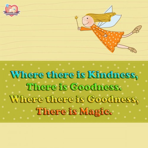 Where there is Kindness, There is Goodness. Where there is Goodness, There is Magic.