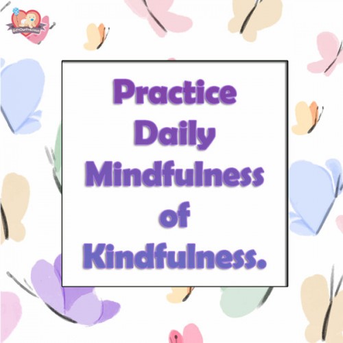 Practice Daily Mindfulness of Kindfulness.