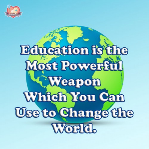 Education is the Most Powerful Weapon Which You Can Use to Change the World.