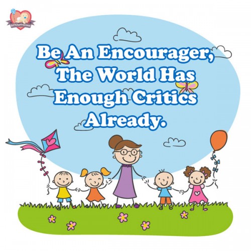 Be An Encourager, The World Has Enough Critics Already.